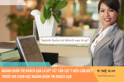 Ngành Quản trị khách sạn là gì? Tất tần tật 7 điều cần biết trước khi chọn học ngành Quản trị khách sạn