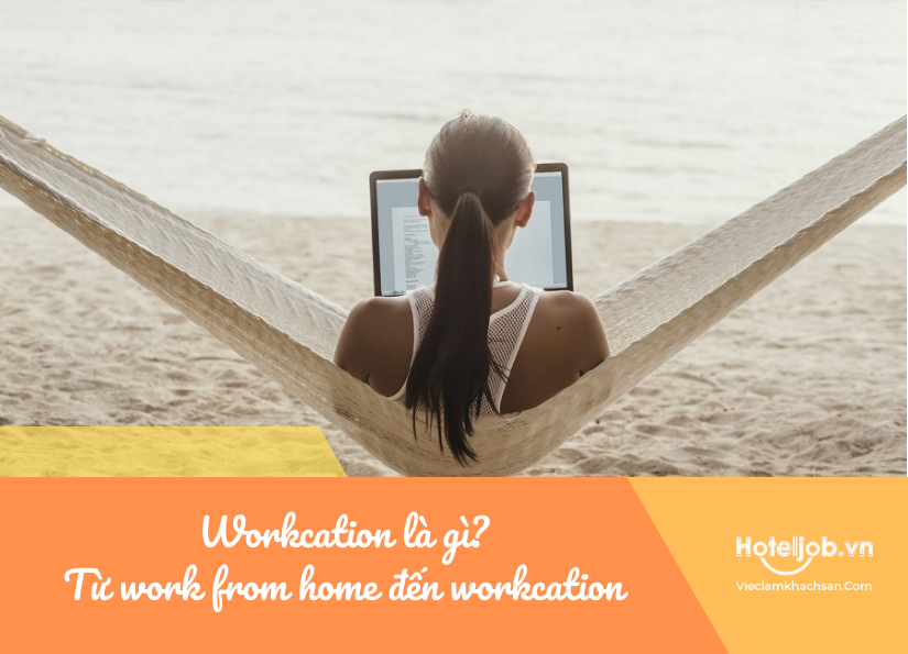 Workcation là gì? Từ 
