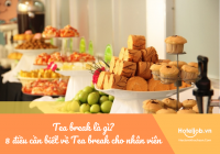 Tea break là gì? Bật mí 8 điều cần biết về Tea break cho nhân viên Nhà hàng - Khách sạn