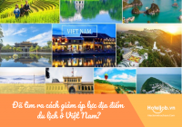 Đã tìm ra cách giảm áp lực địa điểm du lịch ở Việt Nam?