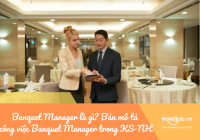 Banquet Manager là gì? Bản mô tả công việc Banquet Manager trong khách sạn - nhà hàng