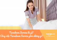 Turndown Service là gì? Các công việc cần làm khi phục vụ Turndown Service Housekeeping cần biết