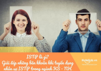 ISTP là gì? Giải đáp những băn khoăn khi tuyển dụng nhân sự ISTP trong ngành KS - NH