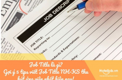 Job Title là gì? Gợi ý 5 tips viết Job Title NH-KS thu hút ứng viên nhất hiện nay!