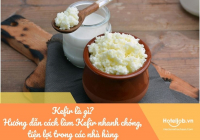 Kefir là gì? Hướng dẫn cách làm Kefir nhanh chóng, tiện lợi trong các nhà hàng