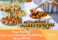 Finger Food là gì? Gợi ý menu 10 món Finger Food thích hợp cho các NH-KS