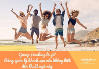 Group Booking là gì? Đừng quản lý khách sạn nếu không biết đến thuật ngữ này