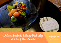 Welcome fruit: chi tiết quy trình setup và 3 lưu ý khác cần nắm