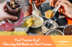 Food Tourism là gì? Tiềm năng hút khách từ loại hình du lịch mới của Việt Nam