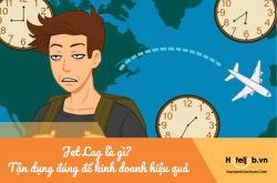 Jet Lag là gì? Tận dụng Jet Lag để kinh doanh khách sạn - du lịch hiệu quả