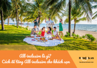 All-inclusive là gì? Cách để tăng All-inclusive cho khách sạn