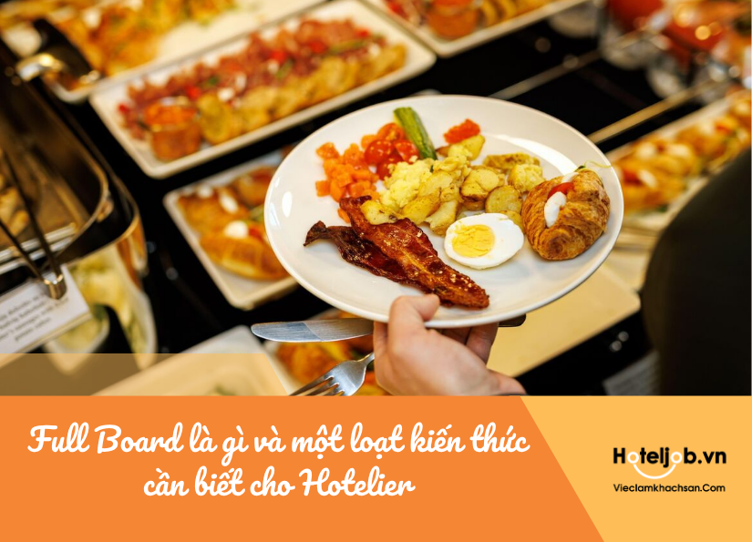 Full Board là gì và một loạt kiến thức cần biết cho Hotelier