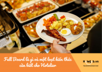Full Board là gì và một loạt kiến thức cần biết cho Hotelier