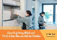 Linen là gì trong khách sạn? Từ A–Z kiến thức cần biết cho Hotelier