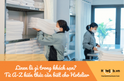 Linen là gì trong khách sạn? Từ A–Z kiến thức cần biết cho Hotelier