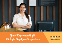 Guest Experience là gì? Cách gia tăng Guest Experience cho khách sạn - nhà hàng