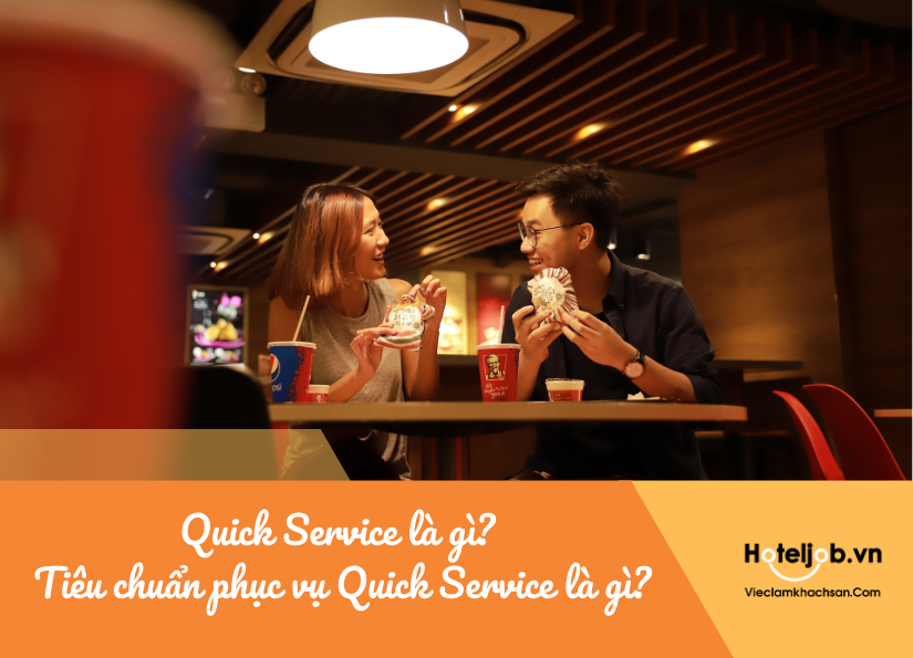 Quick Service là gì? Tiêu chuẩn phục vụ Quick Service là gì?