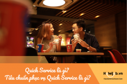 Quick Service là gì? Tiêu chuẩn phục vụ Quick Service là gì?