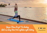 Yoga Class là gì? Xu hướng dịch vụ nâng tầm trải nghiệm nghỉ dưỡng