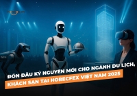 [HOT] Kiến tạo giá trị mới cho ngành Du lịch - Khách sạn tại HORECFEX Việt Nam 2025