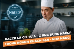 HACCP là gì? Từ A - Z ứng dụng HACCP trong ngành khách sạn - nhà hàng