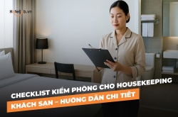 Checklist kiểm phòng cho Housekeeping khách sạn – Hướng dẫn chi tiết