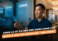 CMMS là gì? Có nên ứng dụng CMMS vào quản lý bảo trì KS-NH?