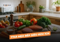 7749 mẹo bếp siêu hữu ích