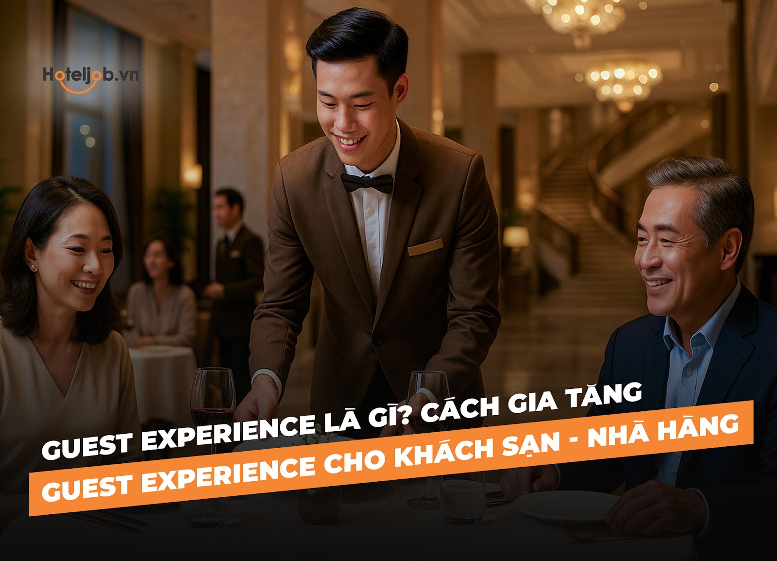 Guest Experience là gì? Cách gia tăng Guest Experience cho khách sạn - nhà hàng