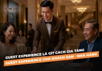 Guest Experience là gì? Cách gia tăng Guest Experience cho khách sạn - nhà hàng