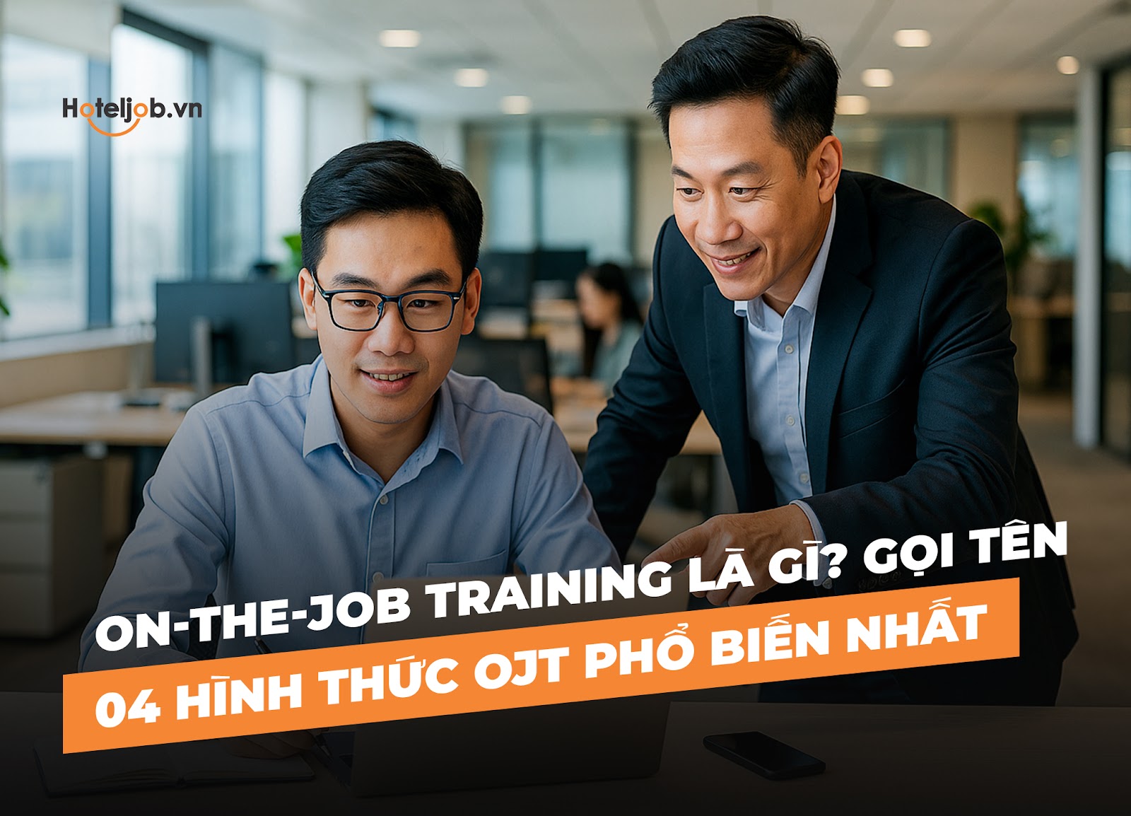 On-the-job Training là gì? Gọi tên 04 hình thức OJT phổ biến nhất