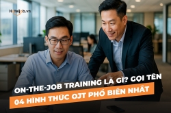 On-the-job Training là gì? Gọi tên 04 hình thức OJT phổ biến nhất