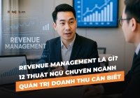 Revenue Management là gì? 12 thuật ngữ chuyên ngành quản trị doanh thu cần biết