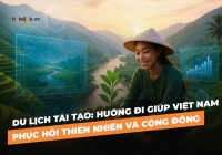 Du lịch tái tạo: Hướng đi giúp Việt Nam phục hồi thiên nhiên và cộng đồng