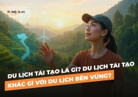 Du lịch tái tạo là gì? Du lịch tái tạo khác gì với du lịch bền vững?