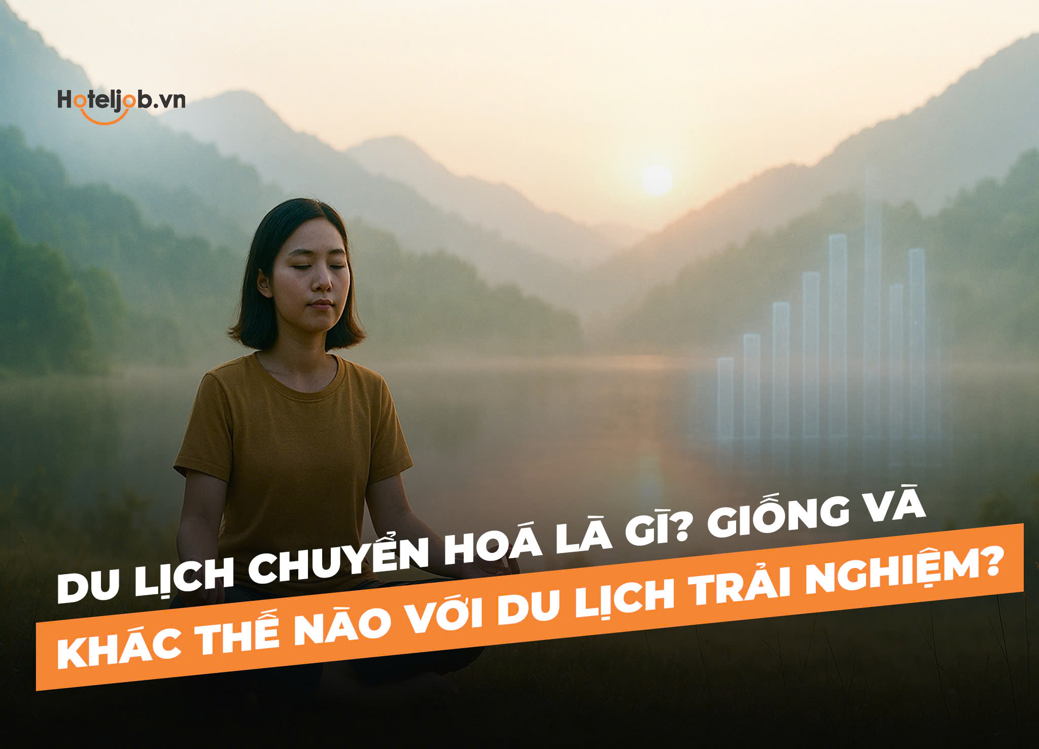 Du lịch chuyển hoá là gì? Giống và khác thế nào với du lịch trải nghiệm?