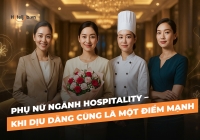 Phụ nữ ngành Hospitality – Khi dịu dàng cũng là một điểm mạnh