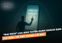 “Đại dịch” lừa đảo tuyển dụng khách sạn: Khi niềm tin trở thành cái bẫy
