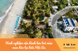 [Tip hay gửi Bạn] Kinh nghiệm vận hành lưu trú mùa mưa bão tại biển Hội An 
