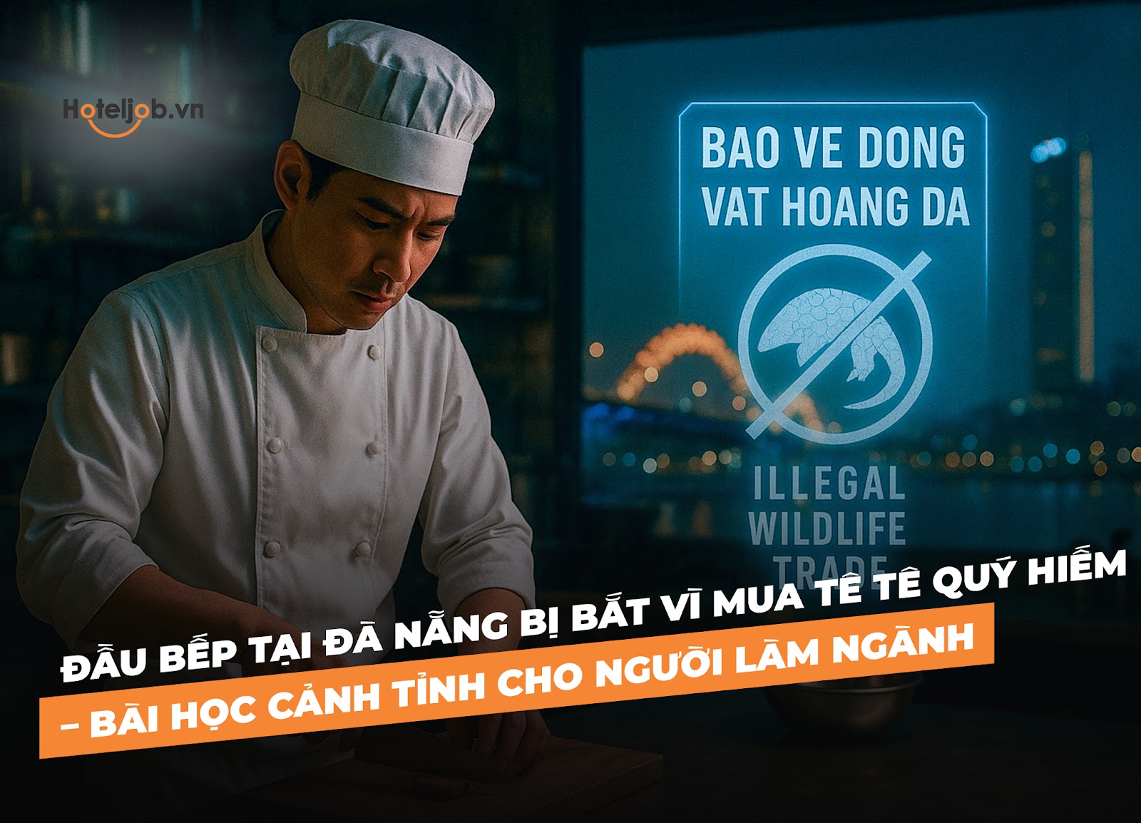 Đầu bếp tại Đà Nẵng bị bắt vì mua tê tê quý hiếm – Bài học cảnh tỉnh cho người làm ngành