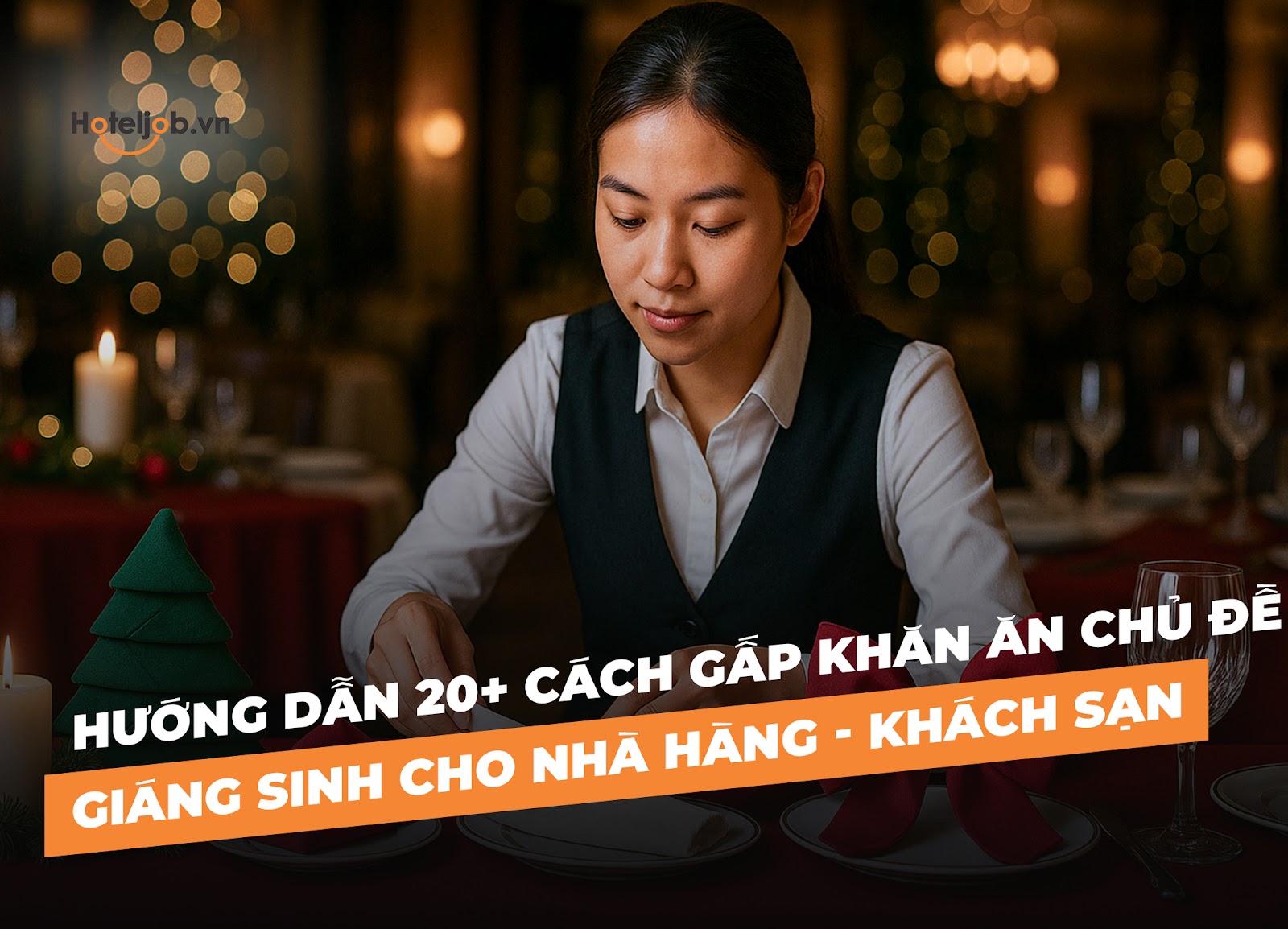 Hướng dẫn 20+ cách gấp khăn ăn chủ đề Giáng sinh cho nhà hàng - khách sạn