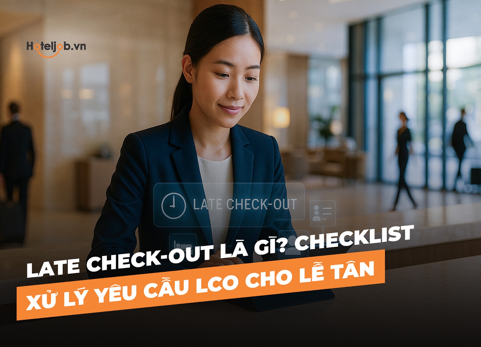 Late Check-out là gì? Checklist xử lý yêu cầu LCO cho lễ tân