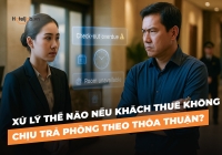 Xử lý thế nào nếu khách thuê không chịu trả phòng theo thỏa thuận?