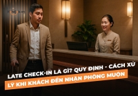 Late check-in là gì? Quy định - Cách xử lý khi khách đến nhận phòng muộn