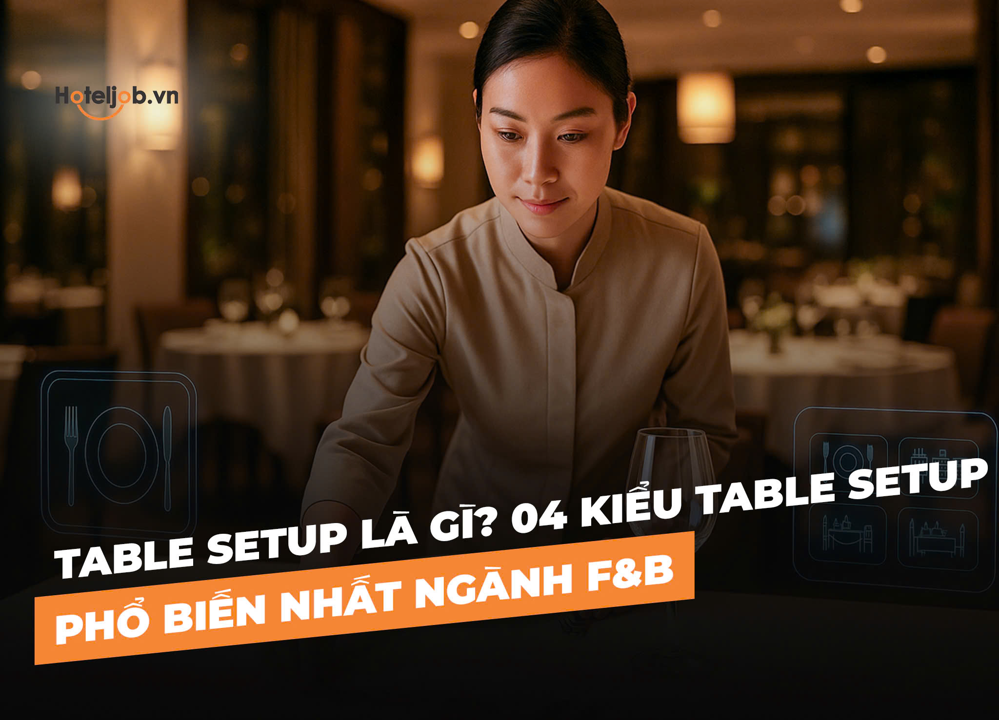 Table Setup là gì? 04 kiểu Table Setup phổ biến nhất ngành F&B