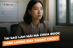 Tại sao làm mãi mà chưa được tăng lương hay thăng chức?