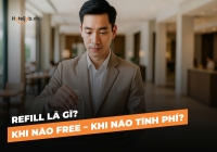 Refill là gì? Khi nào free – khi nào tính phí?