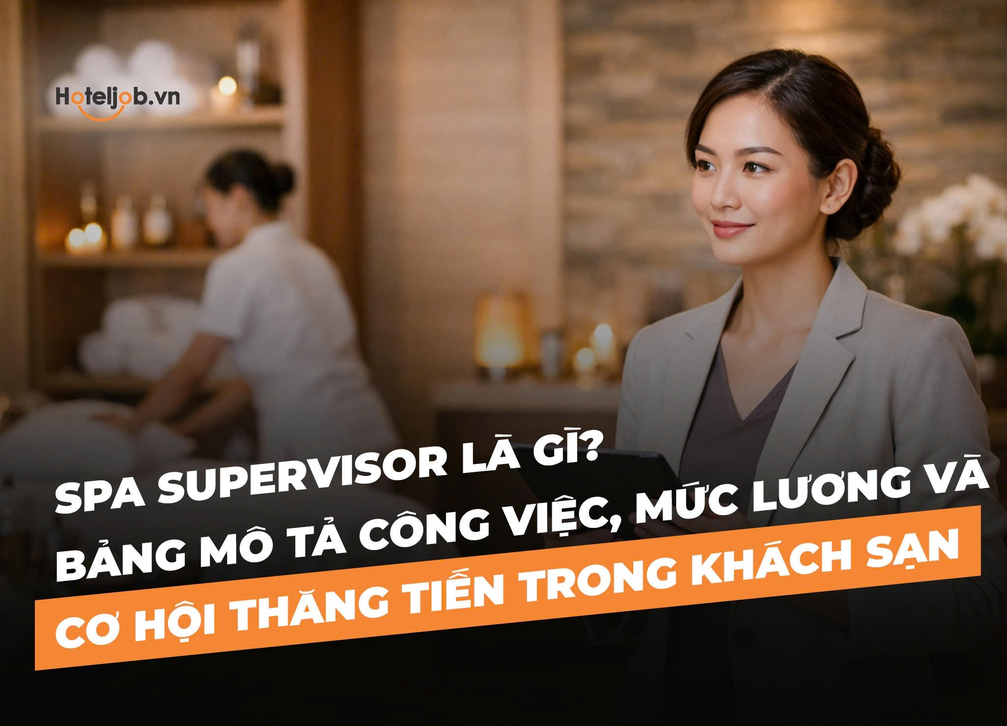 Spa Supervisor là gì? Bản mô tả công việc, mức lương và cơ hội thăng tiến trong khách sạn