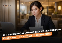 Chỉ bạn 05 Ngộ nhận phổ biến về nghề Kế toán khách sạn – và sự thật ít ai hiểu đúng