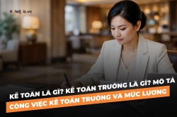 Kế toán là gì? Kế toán trưởng là gì? Mô tả công việc kế toán trưởng và mức lương